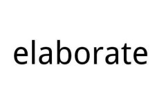 elaborate必须跟on吗